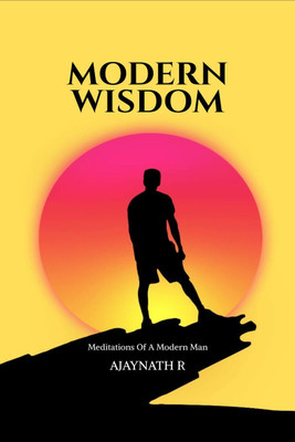 Modern Wisdom  - Meditations Of A Modern Man(English, Paperback, AJAYNATH R)
