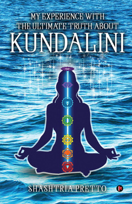 My Experience With The Ultimate Truth About Kundalini(English, Hardcover, Shashtria Pretto)