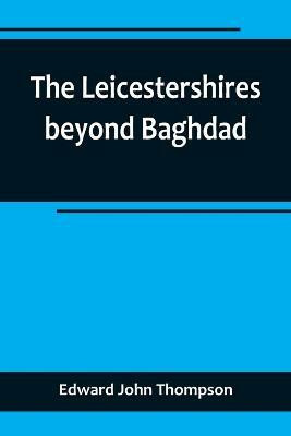 The Leicestershires beyond Baghdad(English, Paperback, John Thompson Edward)