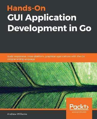 Hands-On GUI Application Development in Go(English, Paperback, Williams Andrew)