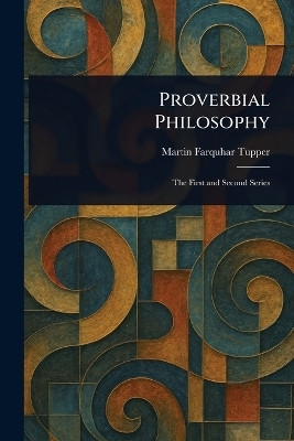 Proverbial Philosophy(English, Paperback, Tupper Martin Farquhar)