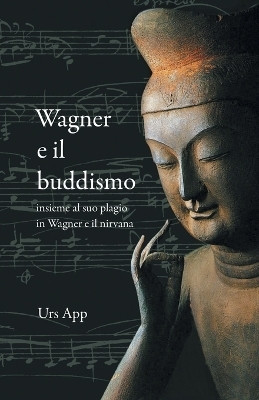 Wagner e il buddismo, insieme al suo plagio in Wagner e il nirvana(Italian, Paperback, App Urs)