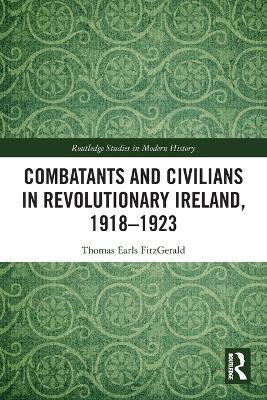 Combatants and Civilians in Revolutionary Ireland, 1918-1923(English, Paperback, Earls FitzGerald Thomas)