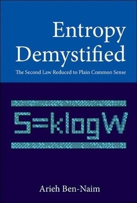 Entropy Demystified: The Second Law Reduced To Plain Common Sense(English, Paperback, Ben-naim Arieh)