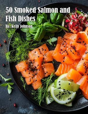 50 Smoked Salmon and Fish Dishes(English, Paperback, Johnson Kelly)