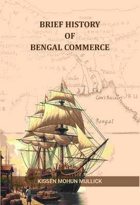 Brief History of Bengal Commerce [Hardcover](Hardcover, Kissen Mohun Mullick)
