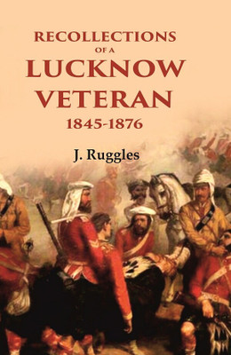 Recollections of a Lucknow Veteran: 1845-1876(Paperback, J. Ruggles)
