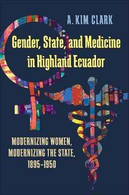 Gender, State, and Medicine in Highland Ecuador(English, Paperback, Clark A. Kim)