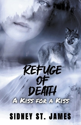 Refuge of Death - A Kiss for a Kiss(English, Paperback, James Sidney St)