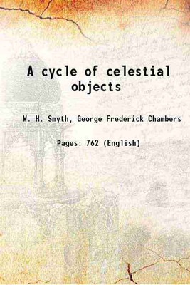 A cycle of celestial objects 1881 [Hardcover](Hardcover, W. H. Smyth, George Frederick Chambers)