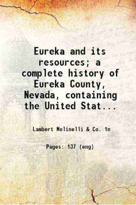 Eureka and its resources; a complete history of Eureka County, Nevada, containing the United States mining laws, the mining laws of the district, bullion product and other statistics for 1 [Hardcover](Hardcover, Lambert Molinelli, Co. n)