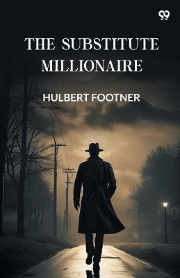 The Substitute Millionaire (Edition1)(English, Paperback, Footner Hulbert)