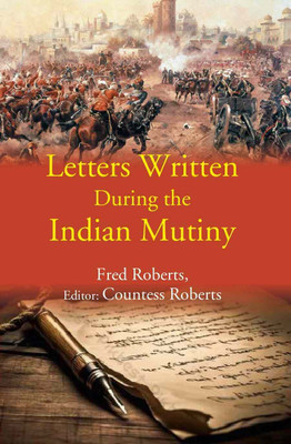 Letters Written During the Indian Mutiny(Paperback, Fred Roberts, Editor: Countess Roberts)