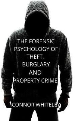 The Forensic Psychology of Theft, Burglary and Property Crime(English, Paperback, Whiteley Connor)