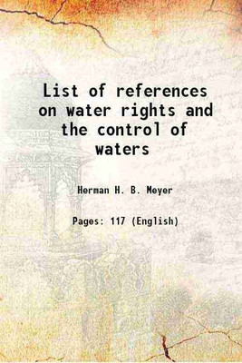 List of references on water rights and the control of waters 1914 [Hardcover](Hardcover, Herman H. B. Meyer)