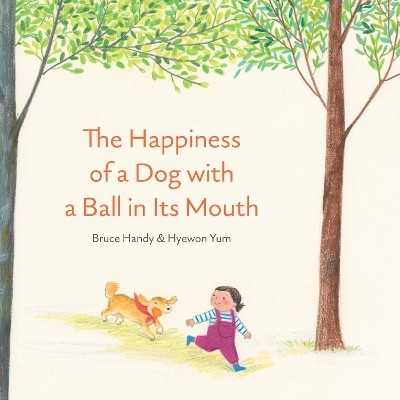 The Happiness of a Dog with a Ball in Its Mouth(English, Hardcover, Handy Bruce)