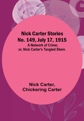 Nick Carter Stories No. 149, July 17, 1915: A Network of Crime; or, Nick Carter's Tangled Skein.(Paperback, Nick Carter)
