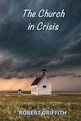 The Church in Crisis(English, Paperback, Griffith Robert)