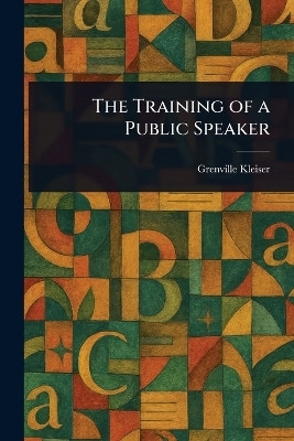 The Training of a Public Speaker(English, Paperback, Kleiser Grenville)