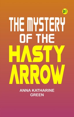 The Mystery of the Hasty Arrow(Paperback, Anna Katharine Green)