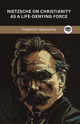 Nietzsche on Christianity as a Life-Denying Force(English, Hardcover, Nietzsche Friedrich)