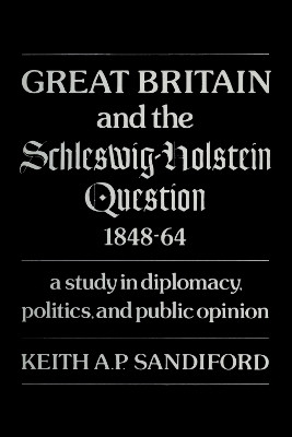 Great Britain and the Schleswig-Holstein Question 1848-64(English, Electronic book text, Sandiford Keith A.P.)