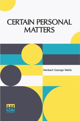 Certain Personal Matters(Paperback, Herbert George Wells)