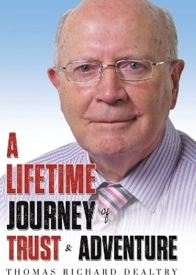 A Lifetime Journey of Trust & Adventure(English, Paperback, Dealtry Thomas Richard)