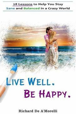 Live Well. Be Happy.(English, Hardcover, De A'Morelli Richard)
