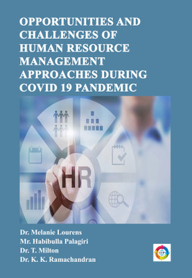 Opportunities and Challenges of Human
Resource Management Approaches
during Covid 19 Pandemic(Papaerback, Dr. Melanie Lourens, Mr. Habibulla Palagiri, Dr. T. Milton, Dr. K. K. Ramachandran) Opportunities and Challenges of Human
Resource Management Approaches
during Covid 19 Pandemic(Papaerback, Dr. Melanie Lourens, Mr. Habibulla Palagiri, Dr. T. Milton, Dr. K. K. Ramachandran)
