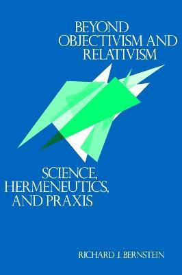 Beyond Objectivism and Relativism(English, Paperback, Bernstein Richard J.)
