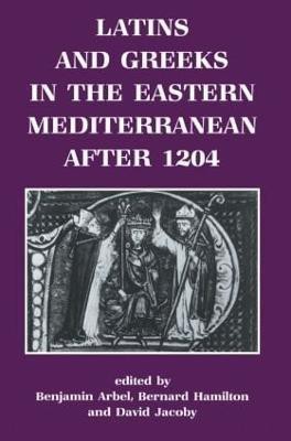 Latins and Greeks in the Eastern Mediterranean After 1204(English, Paperback, Arbel Benjamin)