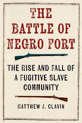 The Battle of Negro Fort(English, Electronic book text, Clavin Matthew J.)