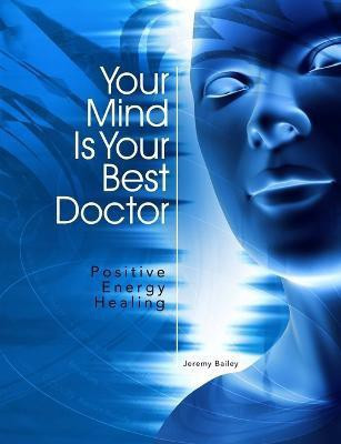Your Mind Is Your Best Doctor(English, Paperback, Bailey Jeremy)