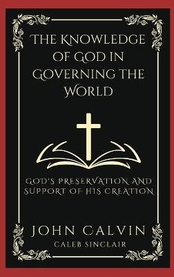 The Knowledge of God in Governing the World(English, Hardcover, Calvin John)