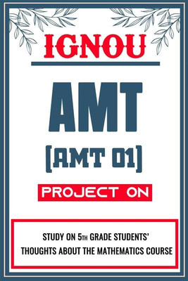 IGNOU AMT Project for the course AMT 1 titled “Study On 5th Grade Students’ Thoughts About The Mathematics Course”  - Download this IGNOU Project in soft copy (PDF) format at Rs. 149 from shrichakradhar.com or you can Whatsapp us at 9354637830.(Staple Bound, Shri Chakradhar Publication)