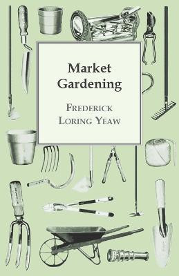 Market Gardening(English, Paperback, Yeaw F. L.)