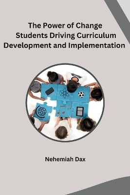 The Power of Change Students Driving Curriculum Development and Implementation(English, Paperback, Nehemiah Dax)