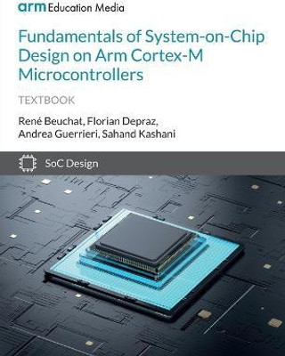 Fundamentals of System-on-Chip Design on Arm Cortex-M Microcontrollers(English, Paperback, Beuchat Rene)