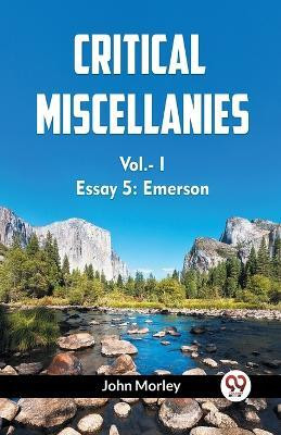 CRITICAL MISCELLANIESEssay 5: Emerson VOL. I (Edition2023)(English, Paperback, Morley John)