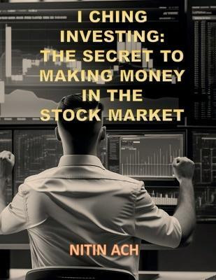 I Ching Investing(English, Paperback, Nitin Ach)