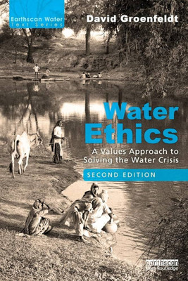 Water Ethics: A Values Approach to Solving the Water Crisis(Paperback, Groenfeldt , David)