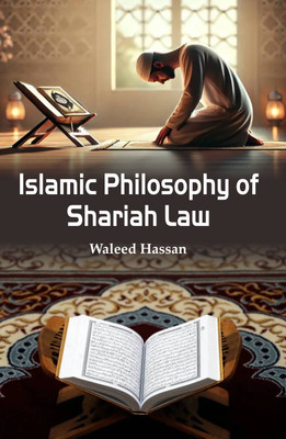 Islamic Philosophy of Shariah Law  - Islamic Philosophy of Shariah Law(Hardcover, Waleed Hassan)