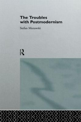 The Troubles With Postmodernism(English, Hardcover, Morawski Stefan)