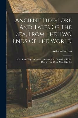 Ancient Tide-lore And Tales Of The Sea, From The Two Ends Of The World(English, Paperback, Colenso William)