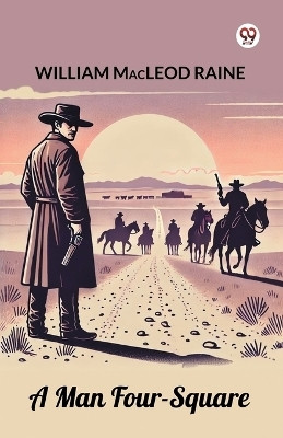 A Man Four-Square(Paperback, William Macleod Raine)