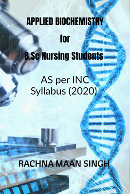 APPLIED Biochemistry For B.Sc Nursing Students(English, Paperback, Rachna Maan Singh)