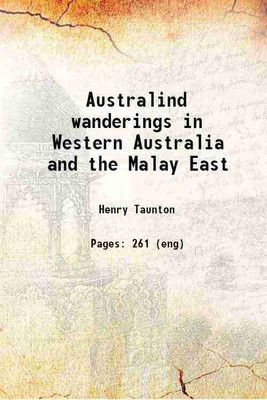 Australind wanderings in Western Australia and the Malay East 1903 [Hardcover](Hardcover, Henry Taunton)