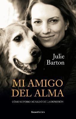 Mi amigo del alma/ Dog Medicine: Como mi perro me salvo de la depresion/ How My Dog Saved Me from Myself(Spanish, Paperback, Barton Julie)