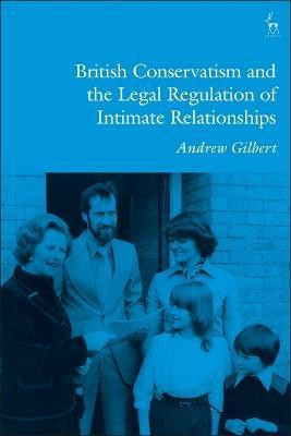 British Conservatism and the Legal Regulation of Intimate Relationships(English, Electronic book text, Gilbert Andrew)